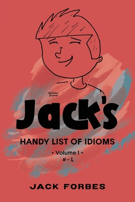 Jack's Handy List of Idioms: VOL. 1 # - L or EPUB VOLS. 1 & 2 # - Z By Jack Forbes Cover Image