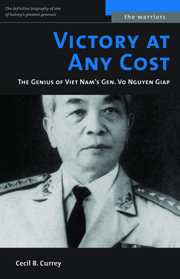 Victory at Any Cost: The Genius of Viet Nam's Gen. Vo Nguyen Giap (The Warriors) By Cecil B. Currey Cover Image