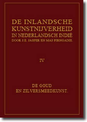de Inlandsche Kunstnijverheid in Nederlands Indie - Deel IV: de Goud- En Zilversmeedkunst By Detlev Jasper Cover Image