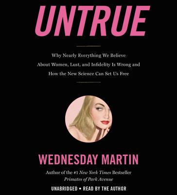 Untrue: Why Nearly Everything We Believe About Women, Lust, and Infidelity Is Wrong and How the New Science Can Set Us Free Cover Image