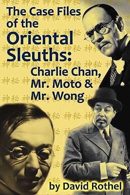 The Case Files of the Oriental Sleuths: Charlie Chan, Mr. Moto, and Mr. Wong By David Rothel Cover Image