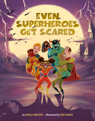 Even Superheroes Get Scared By Shelly Becker, Eda Kaban (Illustrator) Cover Image