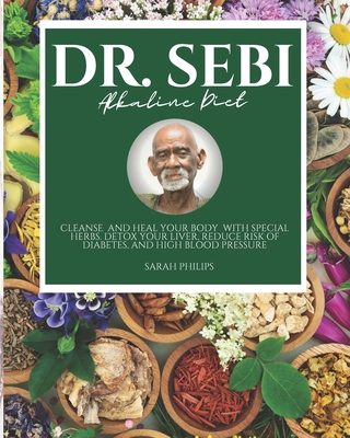 Dr Sebi Alkaline Diet Cleanse And Heal Your Body With Special Herbs Detox Your Liver Reduce Risk Of Diabetes And High Blood Pressure Brookline Booksmith