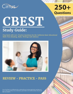 CBEST Study Guide: Prep Book with 250+ Practice Questions for the California Basic Educational Skills Test [Reading, Math, Writing] [5th By Cox Cover Image