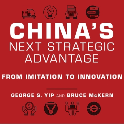China's Next Strategic Advantage Lib/E: From Imitation to Innovation By George S. Yip, Bruce McKern, Derek Perkins (Read by) Cover Image