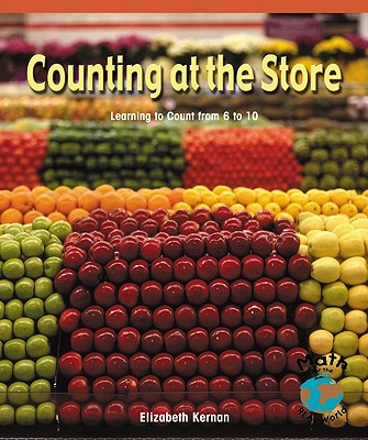 Counting at the Store: Learning to Count from 6 to 10 (Math for the Real World) By Elizabeth Kernan Cover Image