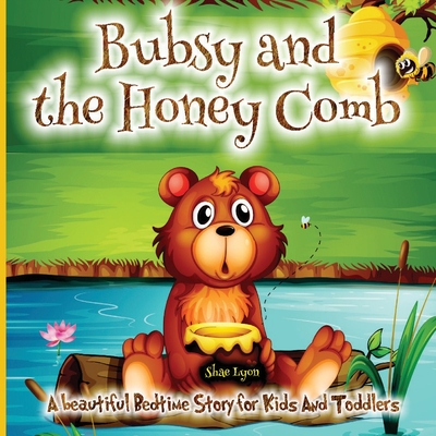 Bubsy and the Honey Comb: - A Cozy Bed time Story Book with the beautiful Adventures of A brown Bear 38 Colored Pages with Cute Designs and Ador Cover Image