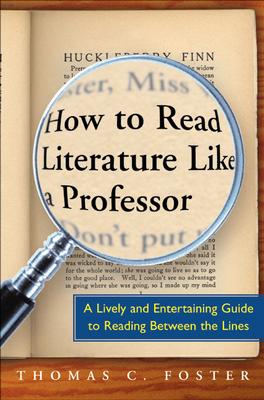 How to Read Literature Like a Professor: A Lively and Entertaining Guide to Reading Between the Lines Cover Image