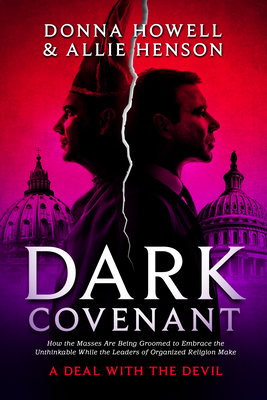 Dark Covenant: How the Masses Are Being Groomed to Embrace the Unthinkable While the Leaders of Organized Religion Make a Deal with t Cover Image