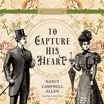 To Capture His Heart By Nancy Campbell Allen, Justine Eyre (Read by) Cover Image