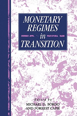 Monetary Regimes in Transition (Studies in Macroeconomic History)