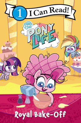 My Little Pony: Pony Life: Royal Bake-Off (I Can Read Level 1)