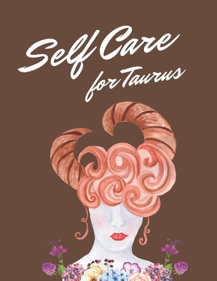 Self Care For Taurus: Astrology Sign Self Care Wellness Notebook - Activities - Tips - Mental Health - Anxiety - Plan - Wheel - Rejuvenation By Paige Cooper Rn Cover Image