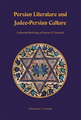 Persian Literature and Judeo-Persian Culture: Collected Writings of Sorour S. Soroudi (Ilex)