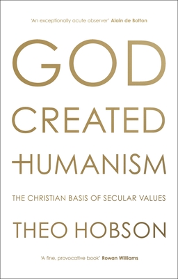 God Created Humanism: The Christian Basis of Secular Values By Theo Hobson Cover Image