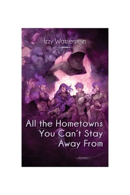Cover for All the Hometowns You Can't Stay Away from