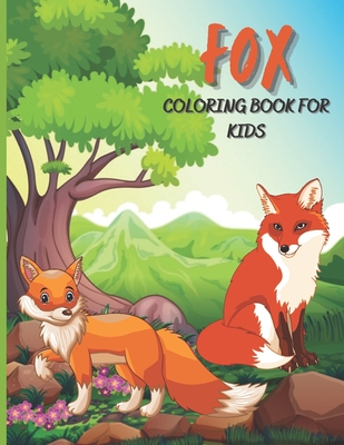 Fox Coloring Book For Kids: The Ultimate Foxes and Wild animal coloring book for kids with 40 High Quality Lovely Foxes Colouring Pages for kids P Cover Image