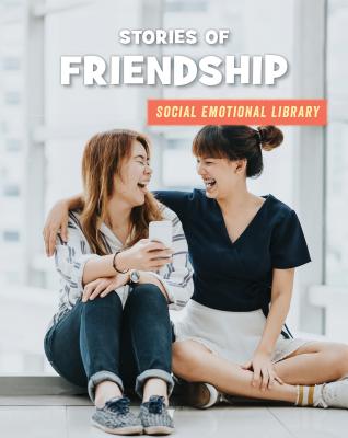 Stories of Friendship (21st Century Skills Library: Social Emotional Library) By Jennifer Colby Cover Image