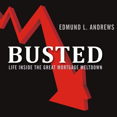 Busted: Life Inside the Great Mortgage Meltdown By Edmund L. Andrews, Dick Hill (Read by) Cover Image