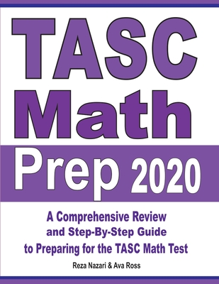TASC Math Prep 2020: A Comprehensive Review and Step-By-Step Guide to Preparing for the TASC Math Test Cover Image