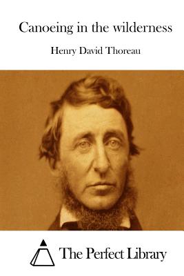 Canoeing in the wilderness By The Perfect Library (Editor), Henry David Thoreau Cover Image