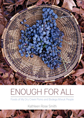 Enough for All: Foods of My Dry Creek Pomo and Bodega Miwok People Cover Image