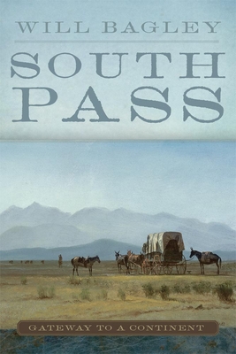 South Pass: Gateway to a Continent By Will Bagley Cover Image