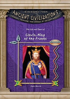 Cover for The Life and Times of Clovis, King of the Franks (Biography from Ancient Civilizations
