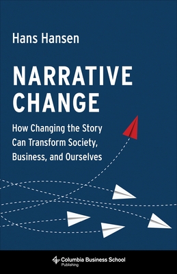Narrative Change: How Changing the Story Can Transform Society, Business, and Ourselves Cover Image