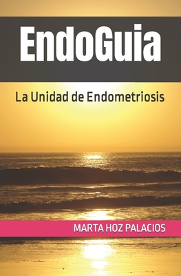 EndoGuia: La Unidad de Endometriosis By Marta Hoz Palacios Cover Image
