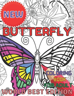 New Butterfly coloring book for adult worlds best edition: An Adults Coloring Book Stress Remissive;A Fun & Relaxing Coloring Book for Butterfly Lover Cover Image