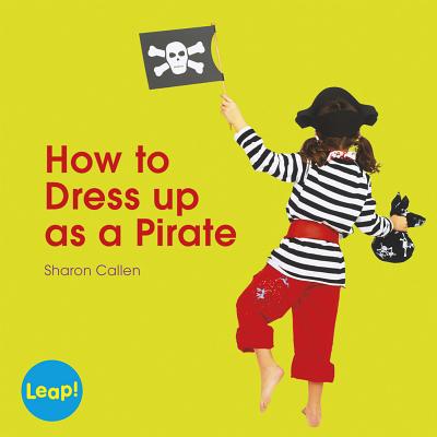 How to Dress Up as a Pirate (Leap! Set A: Dressing Up) Cover Image