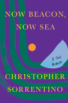 Now Beacon, Now Sea: A Son's Memoir