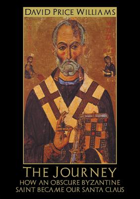 The Journey: How an obscure Byzantine Saint became our Santa Claus By David Price Cover Image