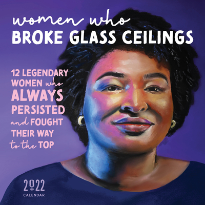 2022 Women Who Broke Glass Ceilings Wall Calendar: 12 Legendary Women Who Always Persisted and Fought Their Way to the Top By Sourcebooks Cover Image