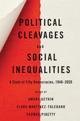 Political Cleavages and Social Inequalities: A Study of Fifty Democracies, 1948-2020 By Amory Gethin (Editor), Clara Martínez-Toledano (Editor), Thomas Piketty (Editor) Cover Image