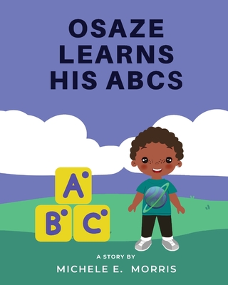 Osaze Learns His ABC's: Spiritual ABC's By Michele E. Morris Cover Image