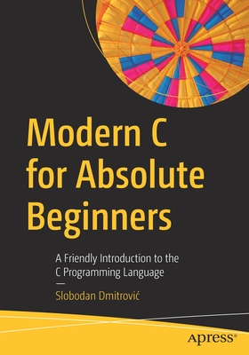 Modern C for Absolute Beginners: A Friendly Introduction to the C Programming Language Cover Image