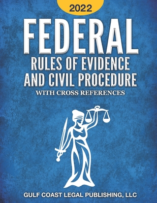 Federal Rule Of Evidence And Civil Procedure 2022: With Cross ...