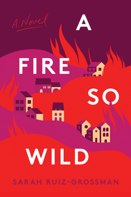 A Fire So Wild: A Novel By Sarah Ruiz-Grossman Cover Image