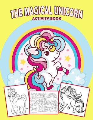 The Magical Unicorn Activity Book: Fun Kid Workbook Game for Coloring Page, Learning, Coloring, Dot to Dot, Mazes Cover Image