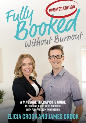 Fully Booked Without Burnout: A Massage Therapist's Guide to Building a Six-Figure Business with Fun, Freedom and Passion Cover Image