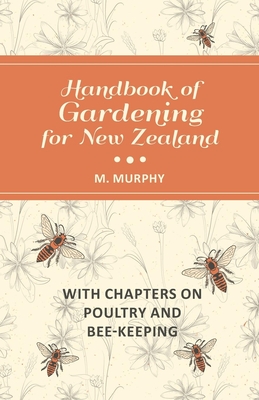 Handbook of Gardening for New Zealand with Chapters on Poultry and Bee-Keeping By M. Murphy Cover Image