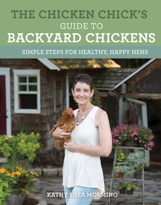 The Chicken Chick's Guide to Backyard Chickens: Simple Steps for Healthy, Happy Hens Cover Image