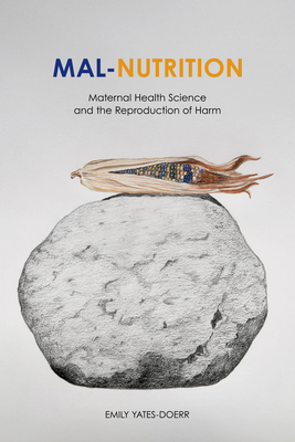 Mal-Nutrition: Maternal Health Science and the Reproduction of Harm Cover Image