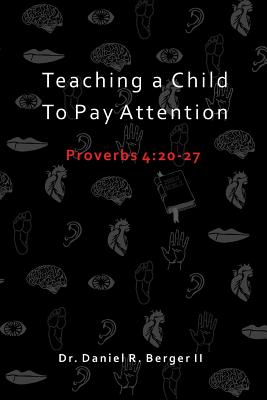 Teaching A Child to Pay Attention: Proverbs 4:20-27 Cover Image