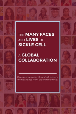 The Many Faces and Lives of Sickle Cell - A Global Collaboration By Agnes Nsofwa Cover Image