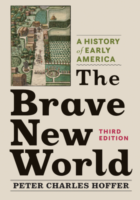 The Brave New World: A History of Early America By Peter Charles Hoffer Cover Image