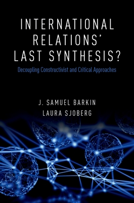 International Relations' Last Synthesis?: Decoupling Constructivist and Critical Approaches Cover Image
