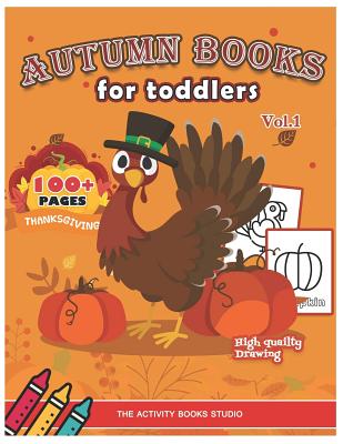 Autumn books for toddlers: Thanksgiving coloring books: 100 Thanksgiving coloring pages, turkey coloring pages, first coloring books ages 1-3, ag Cover Image